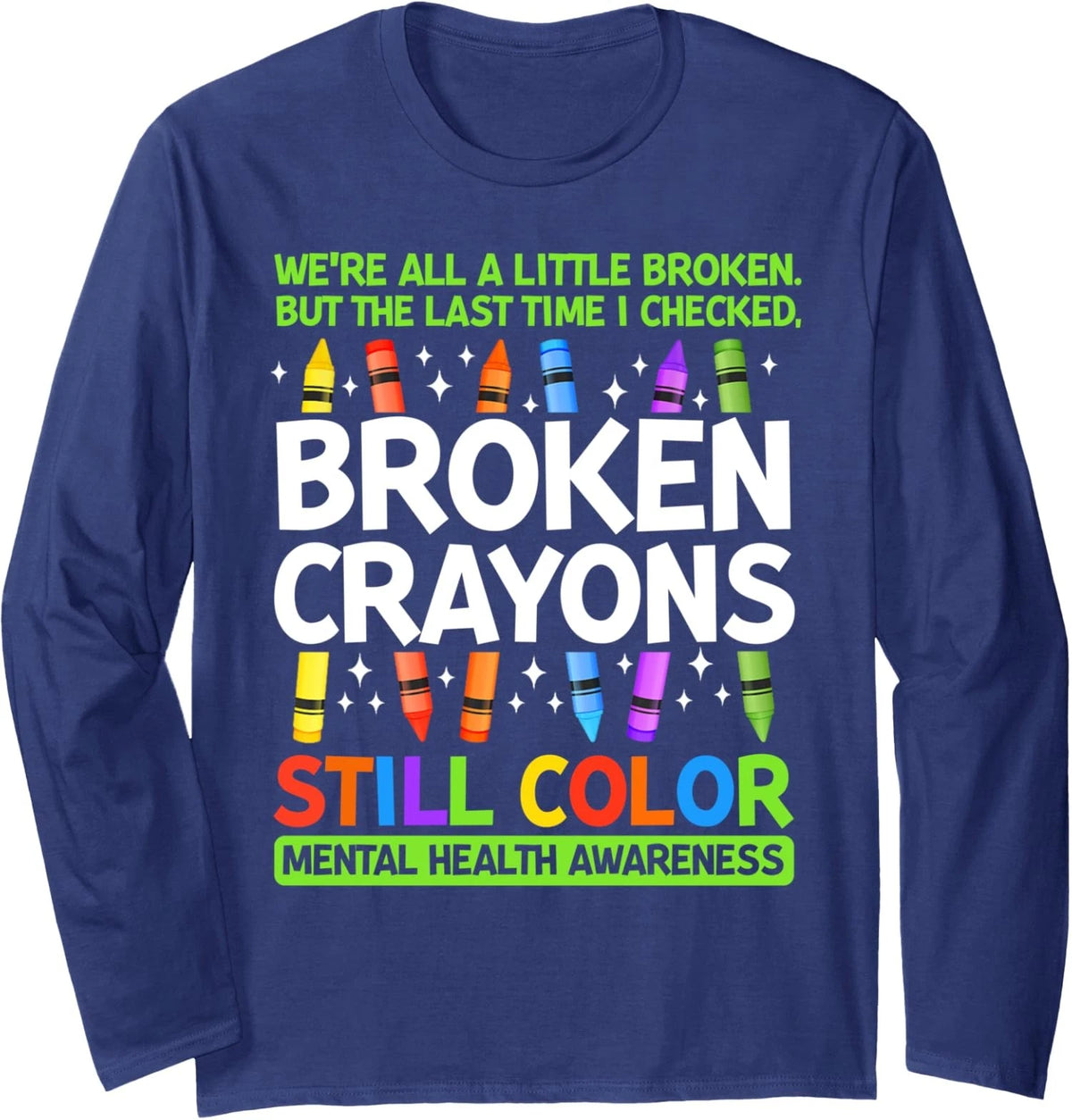 Broken Crayons Still Color Mental Health Matters Long Sleeve Tshirt