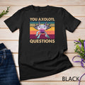 Retro 90s Axolotl Funny You Axolotl Questions T-Shirt Unisex T-shirt