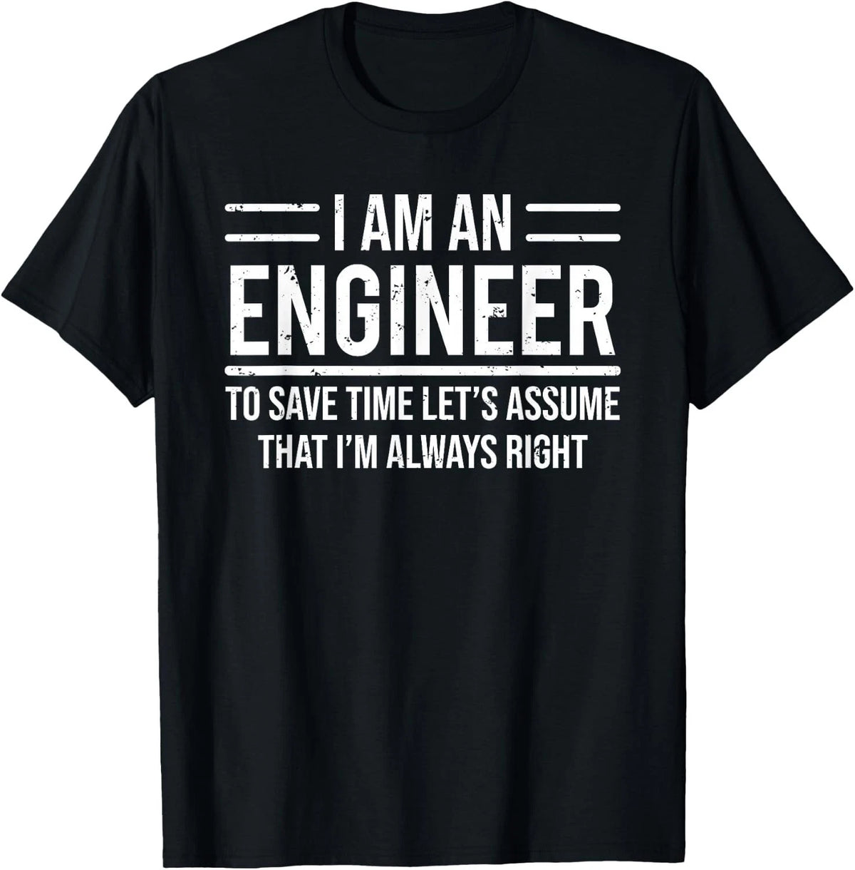 I Am an Engineer to Save Time I'm Always Right Funny Gift Unisex T-Shirt