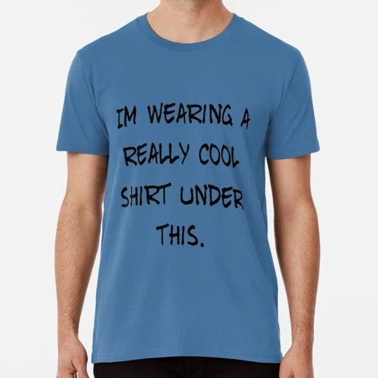 I’m Wearing A Really Cool Shirt Under This Size S to 5XL Made in the USA T-Shirt