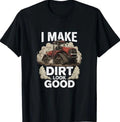 Funny Tractor Driver Farming Dirt Country Life Humor Saying T-Shirt