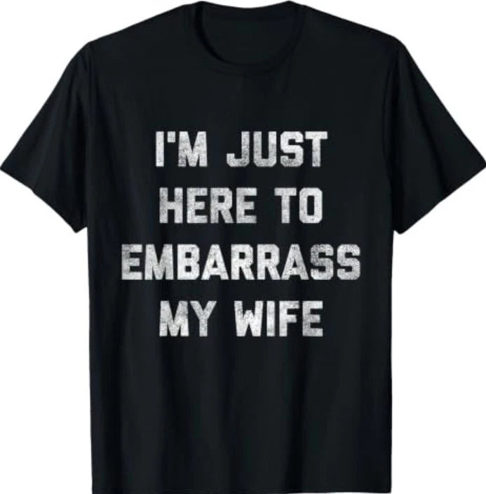I'm Just Here To Embarrass My Wife Funny Husband Dad Workout T-Shirt