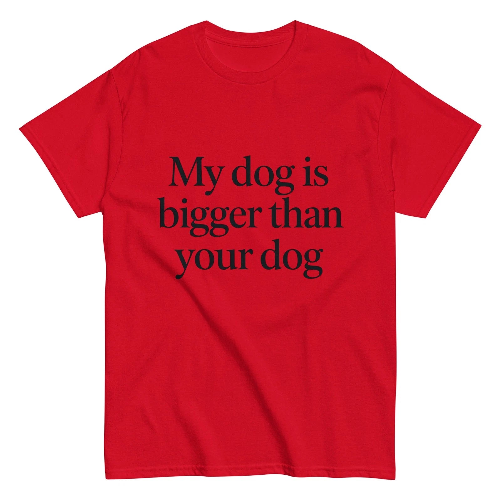 My Dog Is Bigger Than Your Dog T-Shirt, Great Dane Big Dog Gift