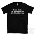 SEND HELP MY HOUSEPLANTS ARE MULTIPLYING T-SHIRT plant lady | urban jungle Image 1 of 2
