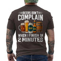 Beers Don't Complain When I Finish in 2 Minutes Drinking ON BACK T-Shirt