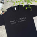 Touch Grass Bring Coffee Funny Tee Gift UK