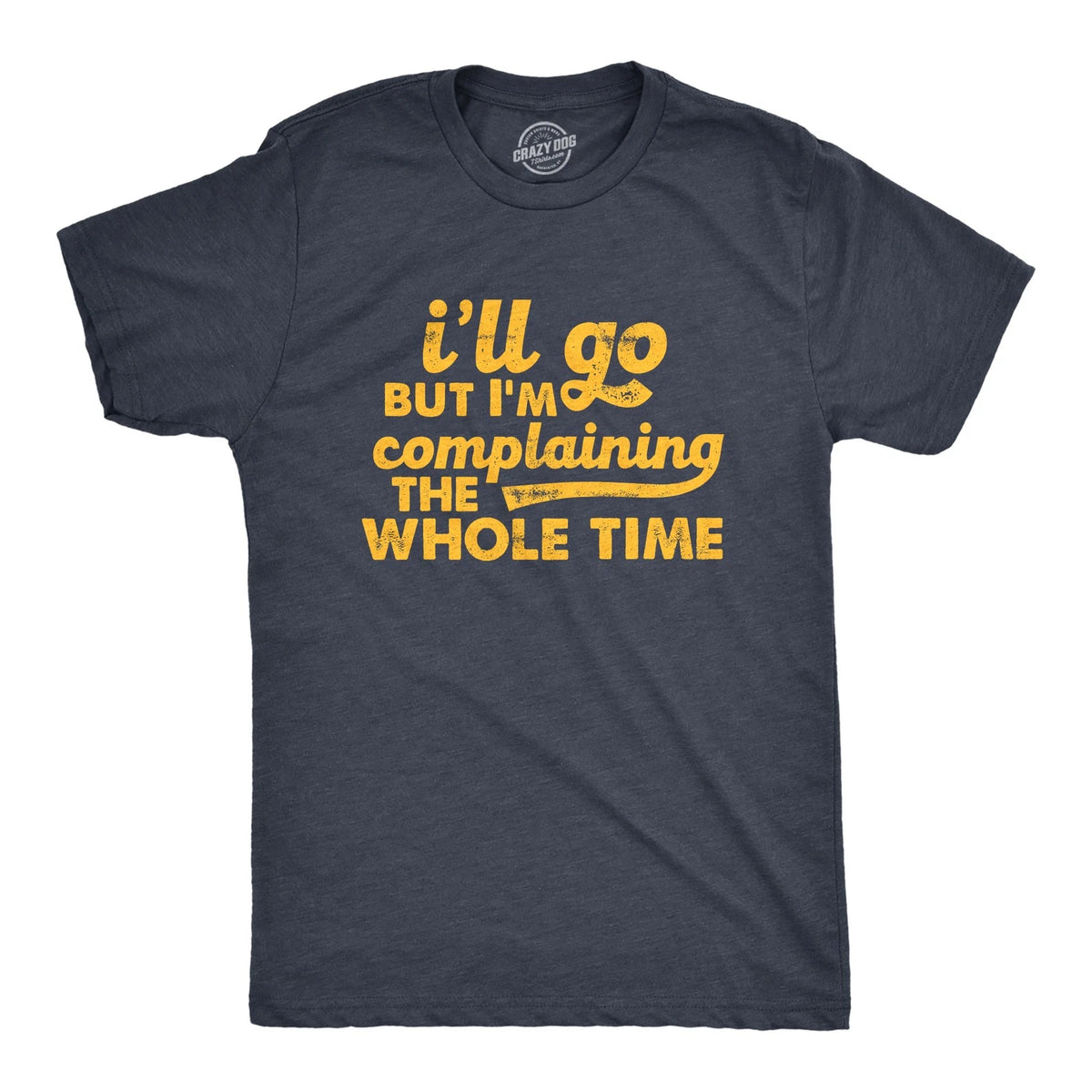 Mens Ill Go But Im Complaining The Whole Time T Shirt Funny Introverted Joke Tee