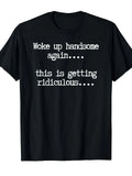 Woke Up Handsome Again Funny Self Love Sarcastic Himbo Humor Casual Unisex Tee Image 1 of 4