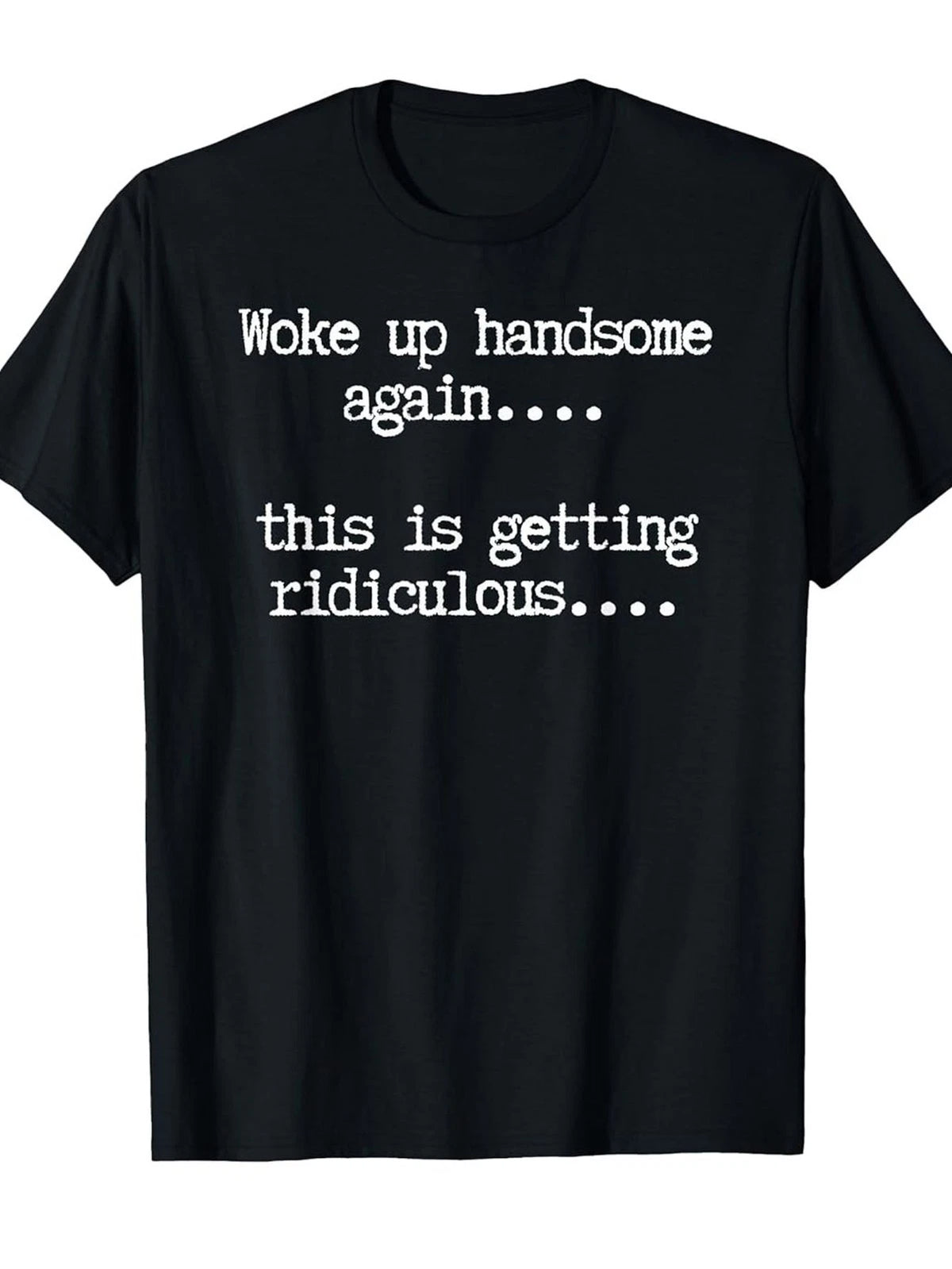 Woke Up Handsome Again Funny Self Love Sarcastic Himbo Humor Casual Unisex Tee Image 1 of 4
