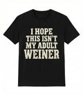 I Hope This Isnt My Adult Weiner Dachshund Dog Humor T-Shirt Image 1 of 4