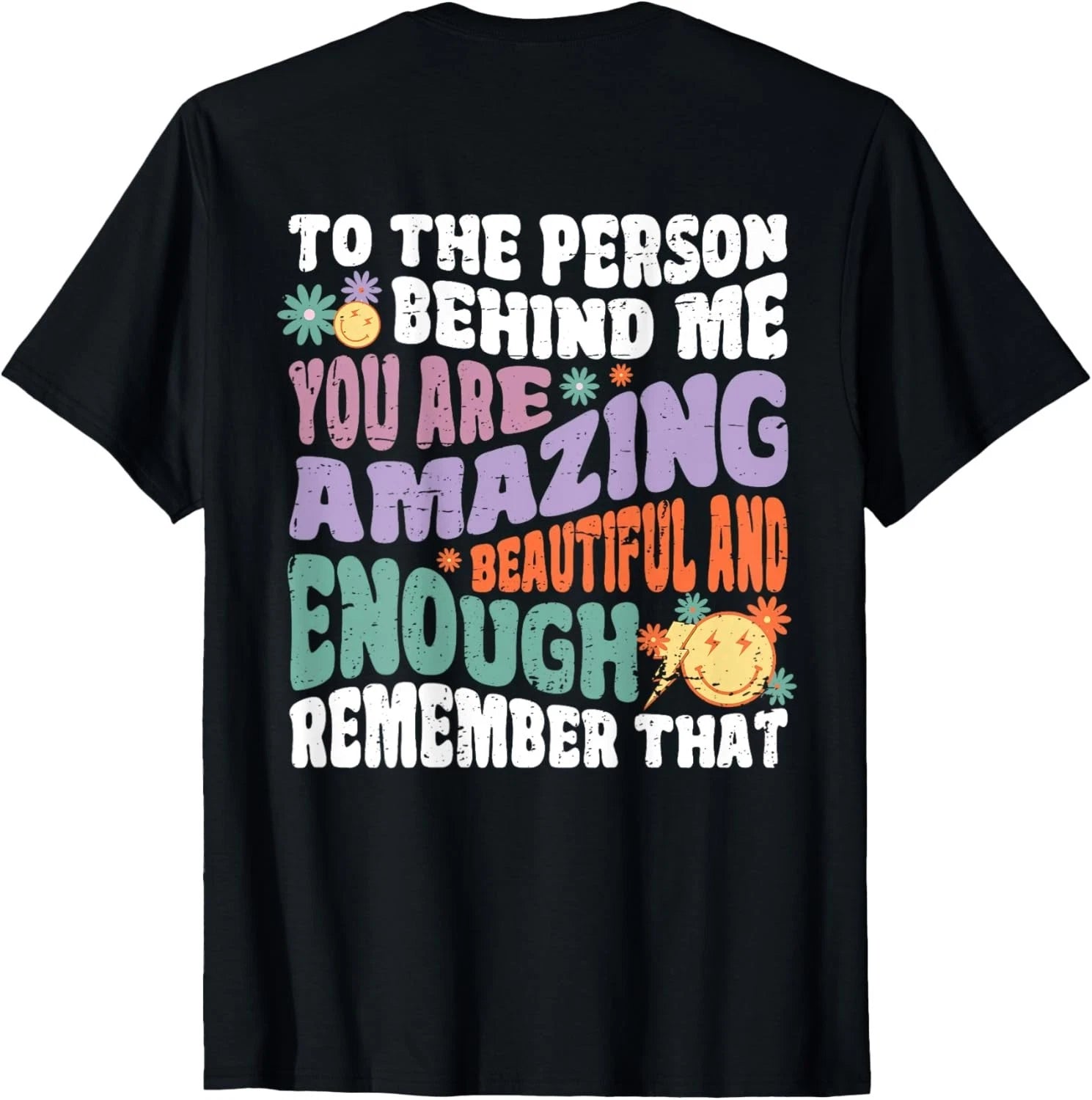 Be Kind To The Person Behind Me You Are Amazing Vintage T-Shirt ( ON BACK)