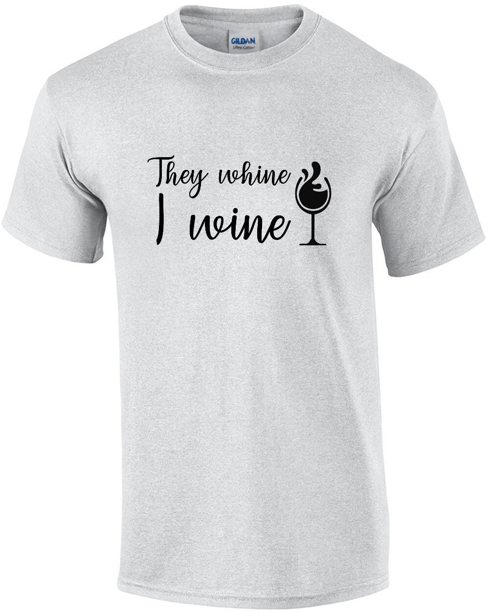 They whine - I wine - funny wine t-shirt