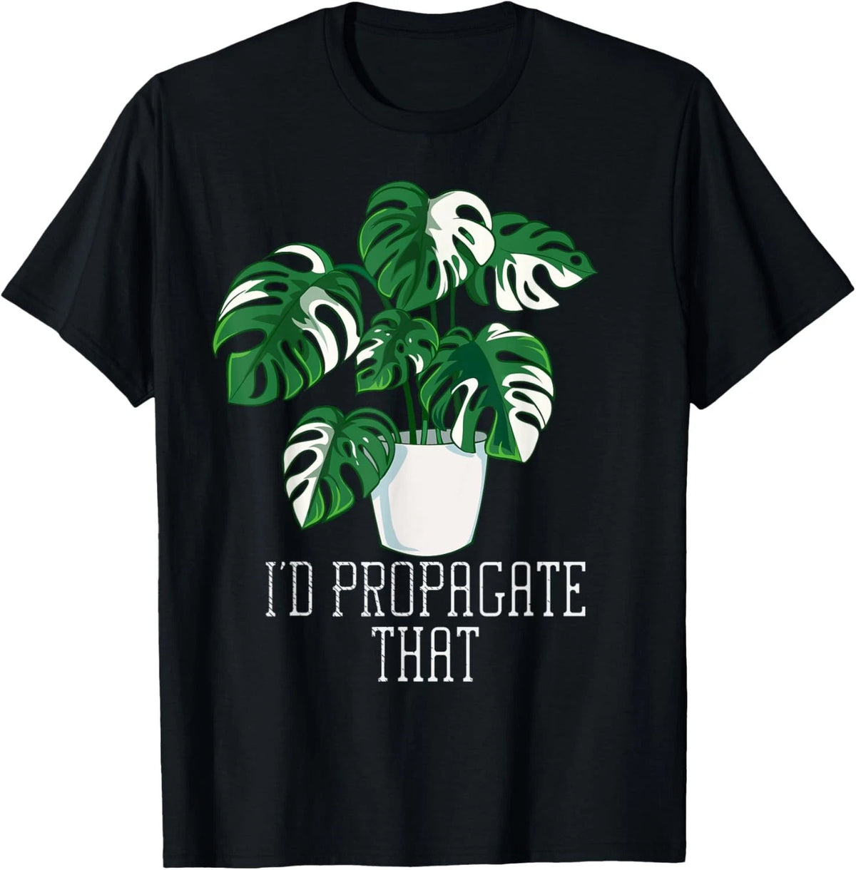I'd Propagate That Funny Crazy Plant Lady Monstera Deliciosa T-Shirt