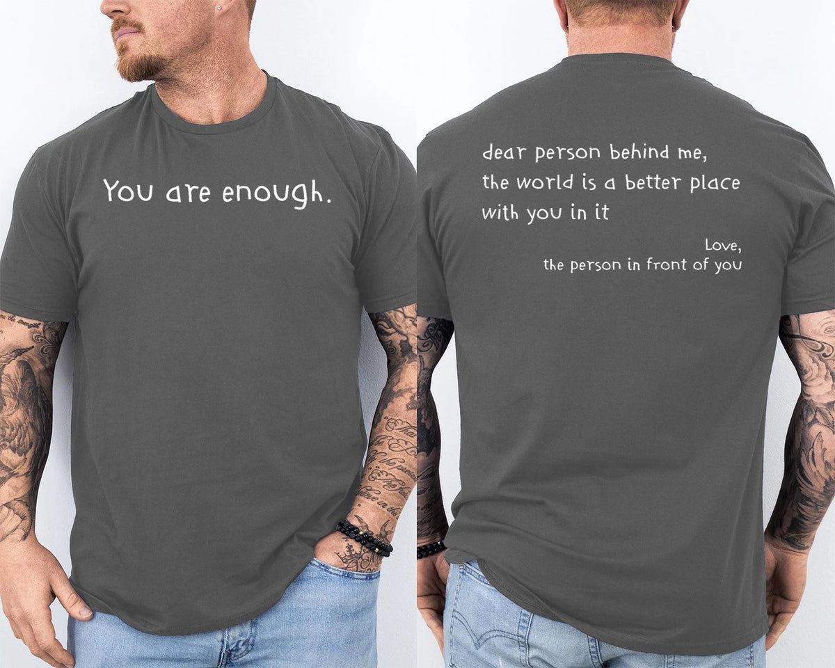 Dear Person Behind Me You Are Enough The World Is Better 2 Sided T-Shirt