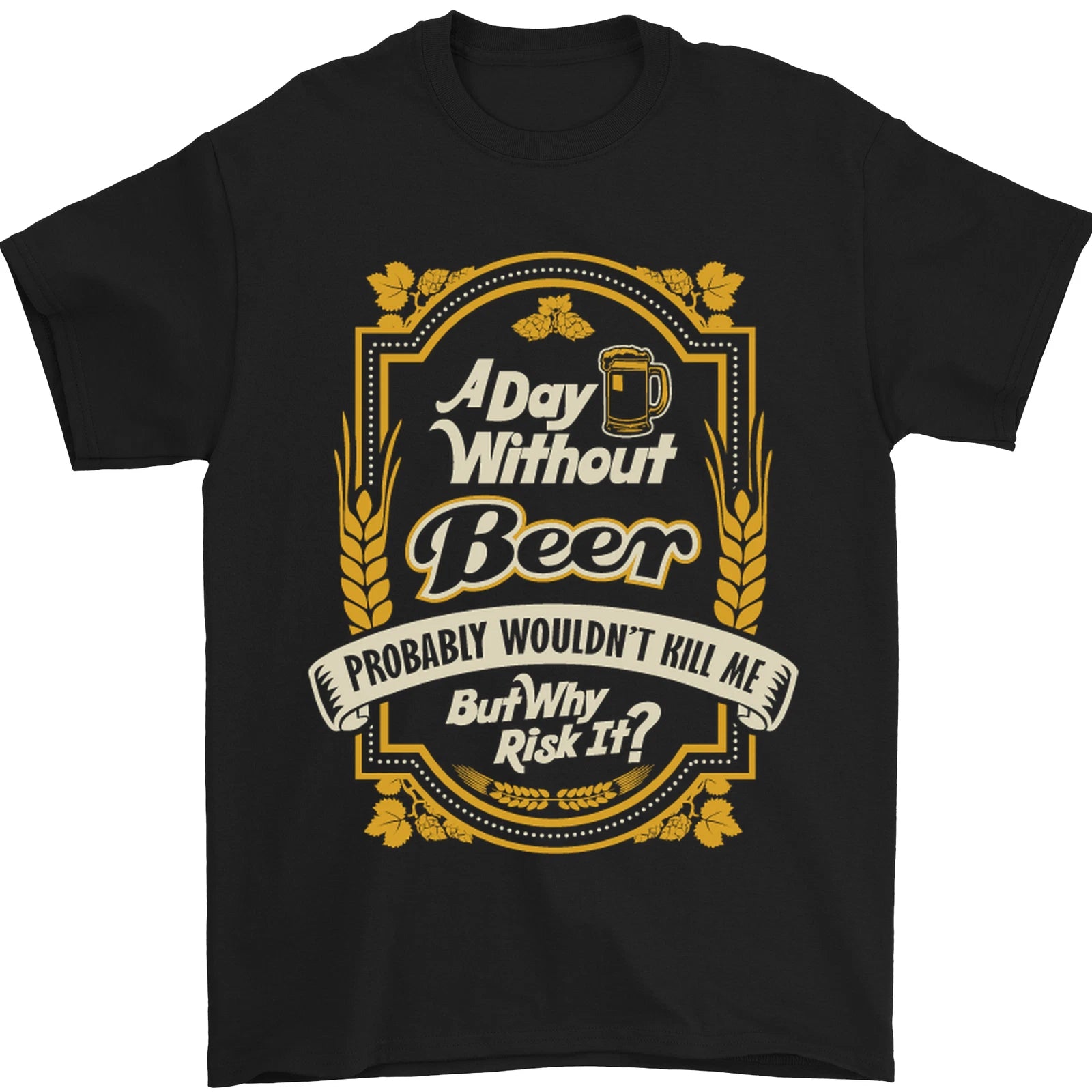 A Day Without Beer? Funny Alcohol Mens T-Shirt 100% Cotton