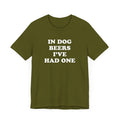 In Dog Beers I've Had One T-Shirt, Drinking Shirt, Dog Lover, Drunk Party Gift