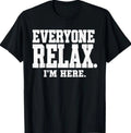 Everyone Relax I'm Here Funny Saying Humor Quote T-Shirt