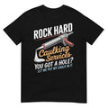 Rock Hard Caulking Service Funny Adult Humor T-Shirt