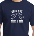 THIS GUY NEEDS A BEER - Mens Funny T-Shirt Great Gift Idea