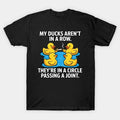 Ducks are Not in A Row Theyre in A Circle Passing A Joint My T-Shirt