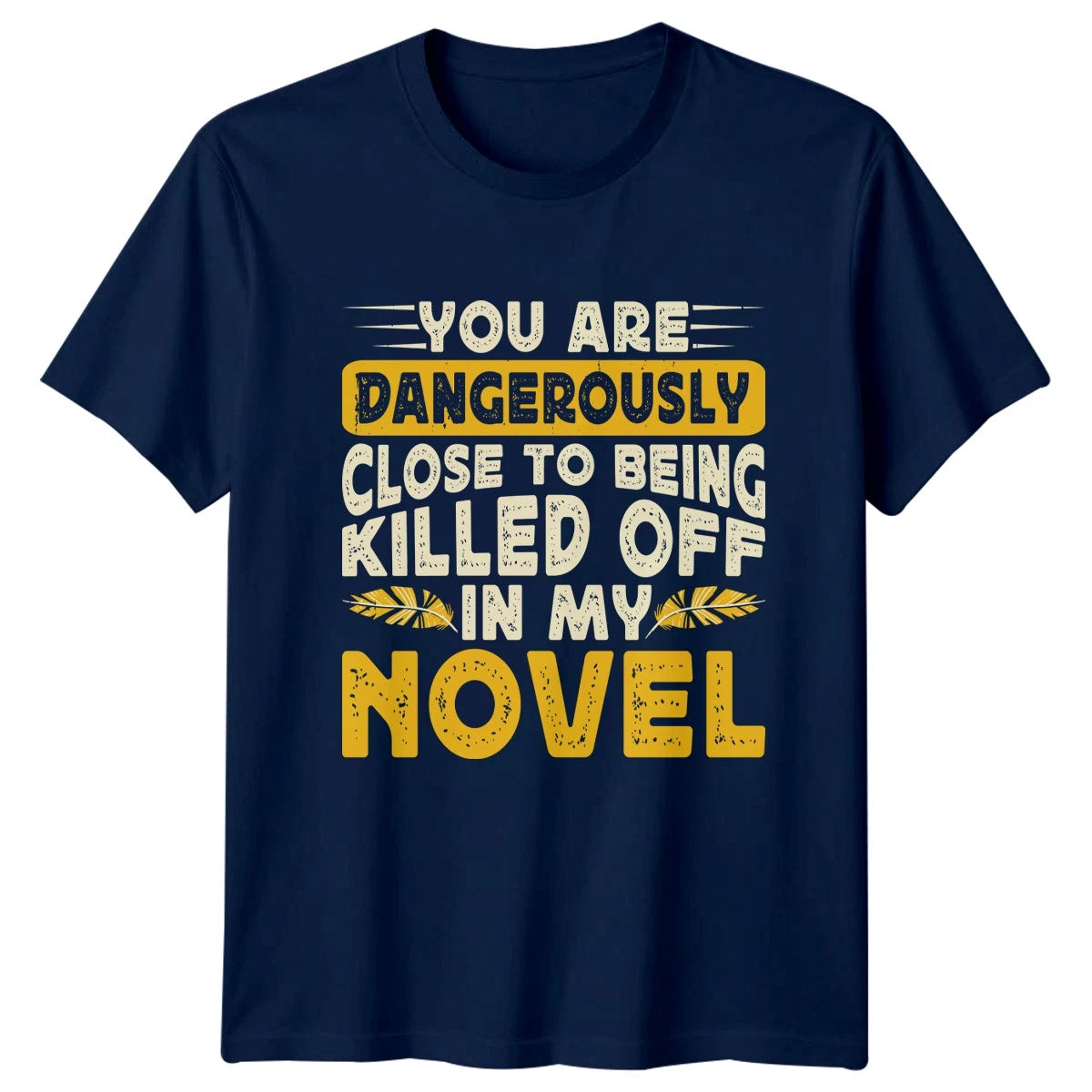 You Are Dangerously Close To T-Shirt Novelist Writing Gift For Him And Her