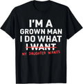 Funny Dad I'm A Grown Man I Do What My Daughter Wants Unisex T-Shirt