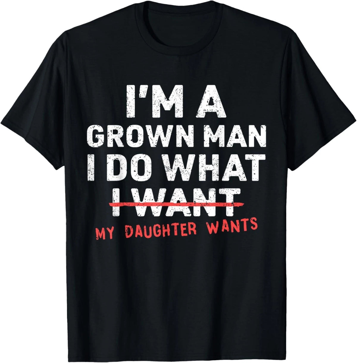 Funny Dad I'm A Grown Man I Do What My Daughter Wants Unisex T-Shirt