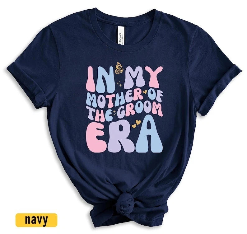 In My Mother of the Groom Era T-Shirt for Mom