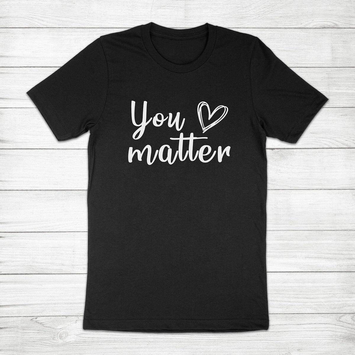 You Matter Inspirational Teacher Mom Mental Health Motivation Unisex Tee T-Shirt
