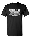 Common Sense is Like Deodorant Sarcastic Humor Graphic Novelty Funny T Shirt