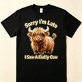 Cute Funny Sorry I'm Late I Saw A Fluffy Cow Highland Cow Short Sleeve TShirt