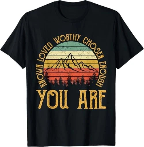 You Are Known Loved Worthy Chosen Enough Tshirt Christian T-Shirt