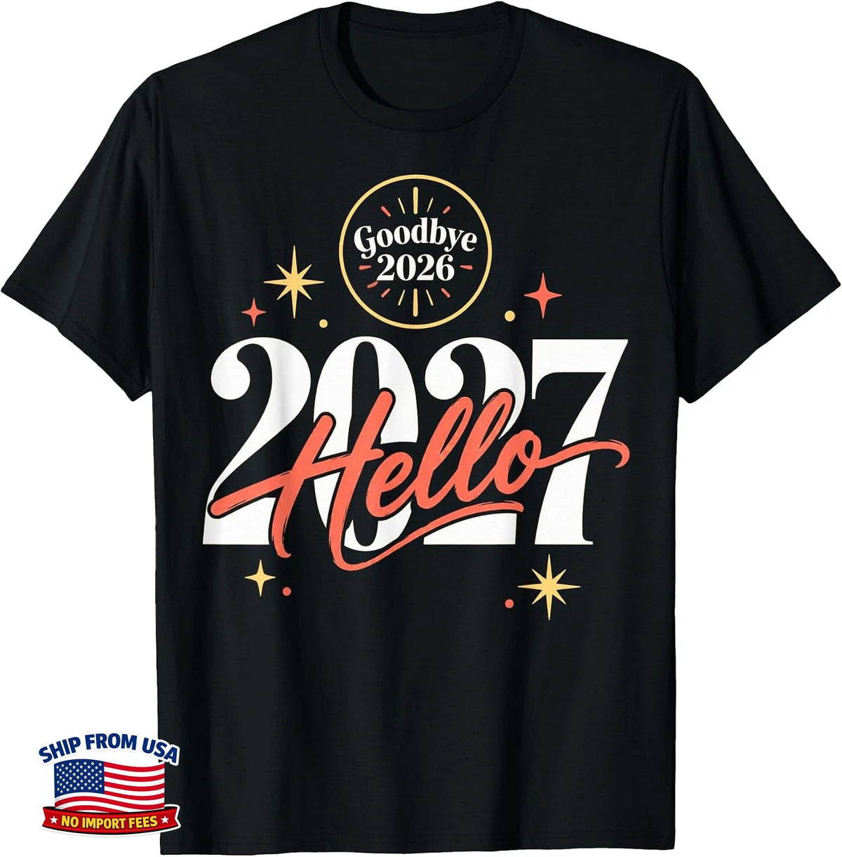 Goodbye 2026 Hello 2027 New Year Celebration T-Shirt