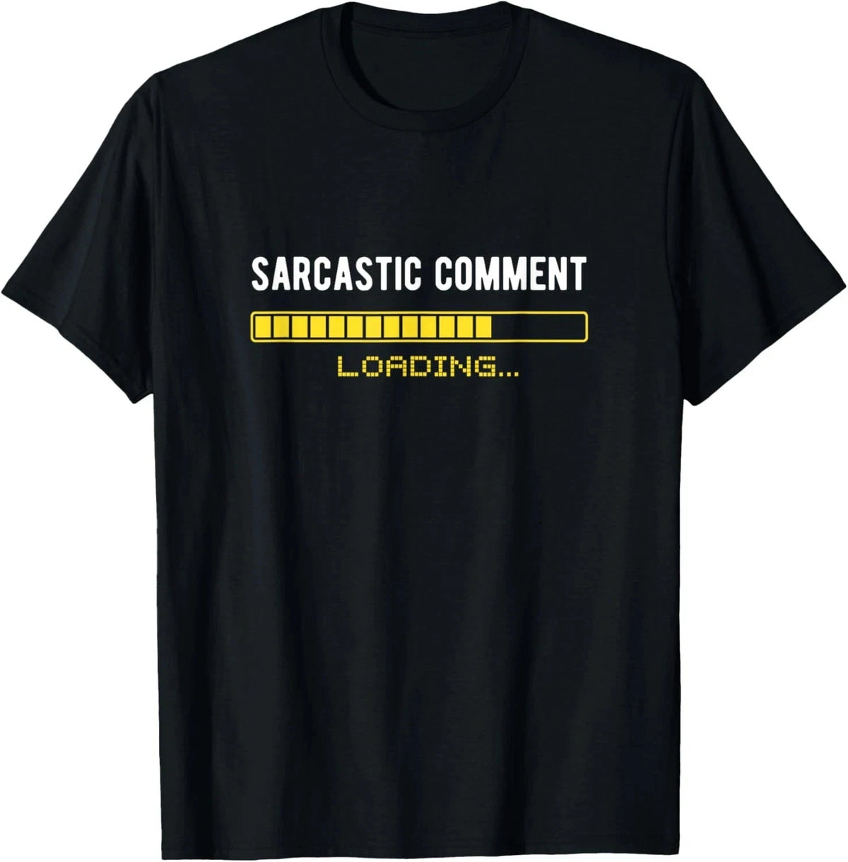 Sarcastic Comment Loading Please Wait Funny Sarcasm Humor T-Shirt Sizes S-5XL
