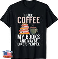 Book Lover I Like Coffee My Books and Maybe Like 3 People T-Shirt