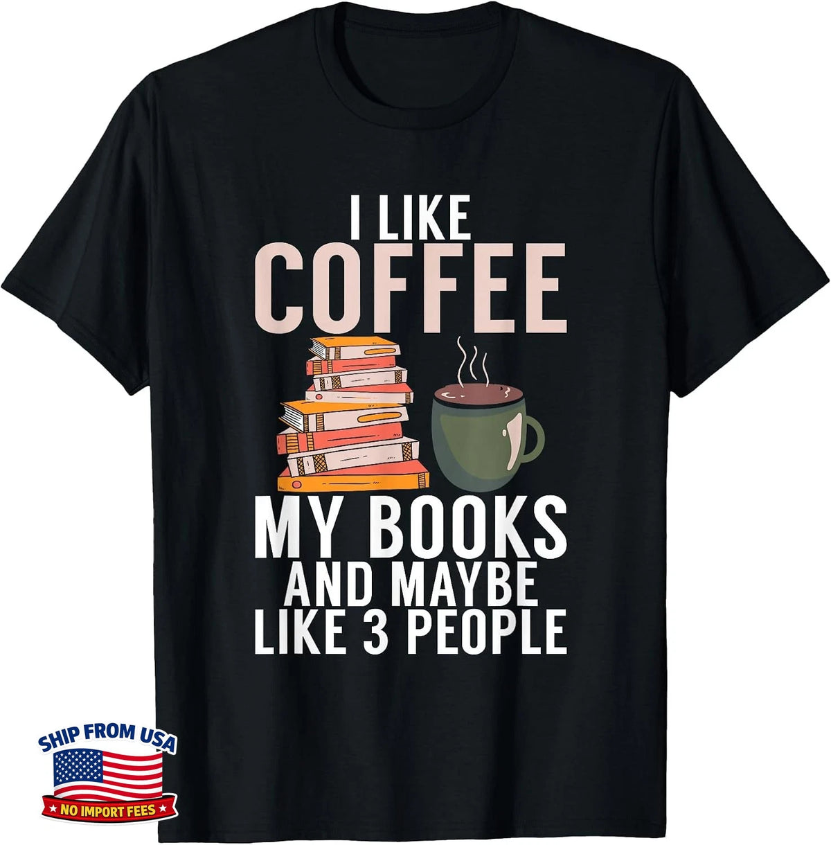 Book Lover I Like Coffee My Books and Maybe Like 3 People T-Shirt