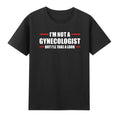 Doctor Obgyn I'm Not A Gynecologist But I'll Take A Look T-Shirt