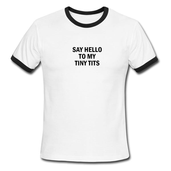 say hello to my tiny tits ringer tshirt Hoodie, Sweatshirt | PureTeeCo.com