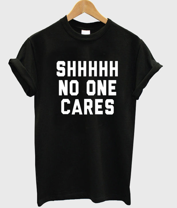 shhhhh no one cares tshirt Hoodie, Sweatshirt | PureTeeCo.com