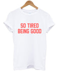 so tired being good t-shirt Hoodie, Sweatshirt | PureTeeCo.com