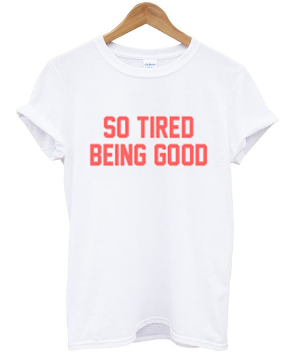 so tired being good t-shirt Hoodie, Sweatshirt | PureTeeCo.com