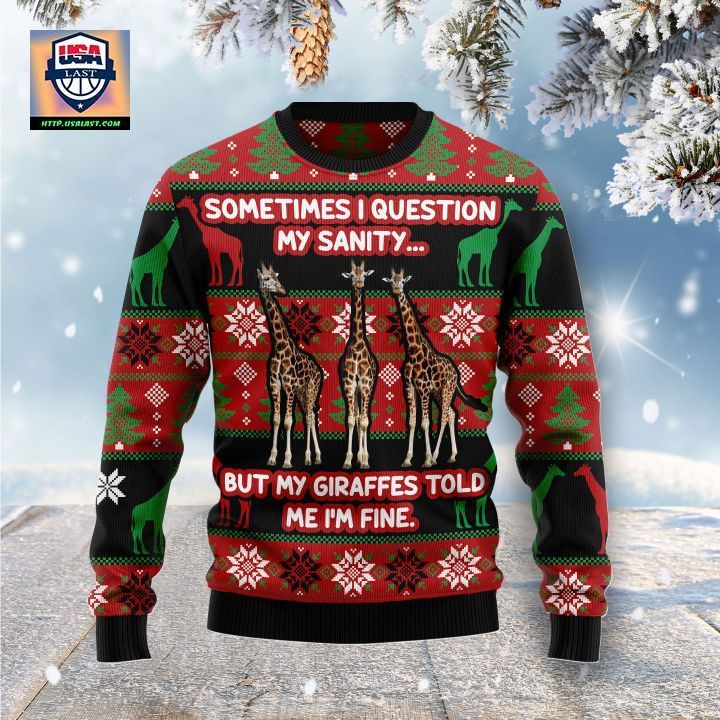 Sometime I Question My Sanity But My Giraffes Told Me I m Fine Ugly Christmas Sweater