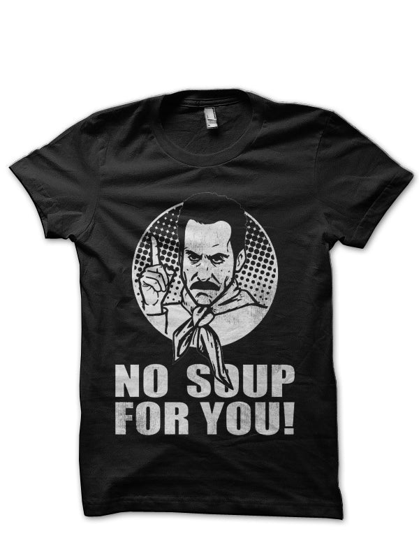 No Soup For You Black T-Shirt Hoodie, Sweatshirt | PureTeeCo.com