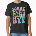 Sorry Can't Soccer Bye by DesignDenDo ⭐⭐⭐⭐⭐