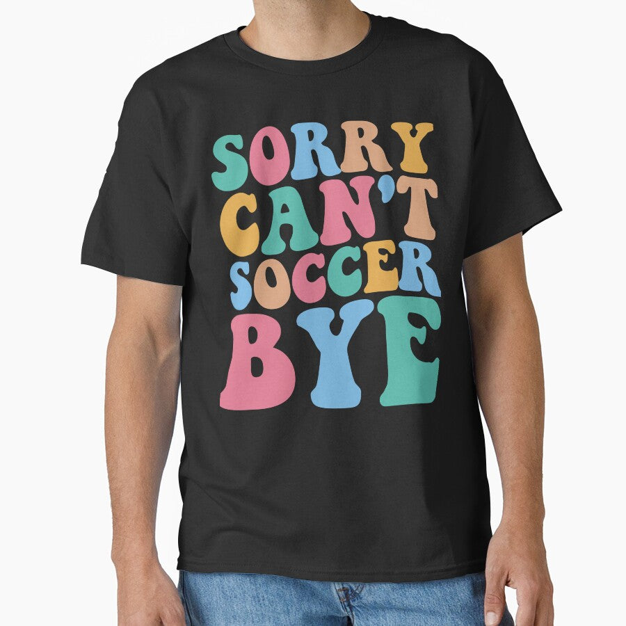 Sorry Can't Soccer Bye by DesignDenDo ⭐⭐⭐⭐⭐