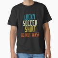 Lucky Soccer Shirt, DO NOT WASH Funny Soccer Fan and Soccer Player by SKilner