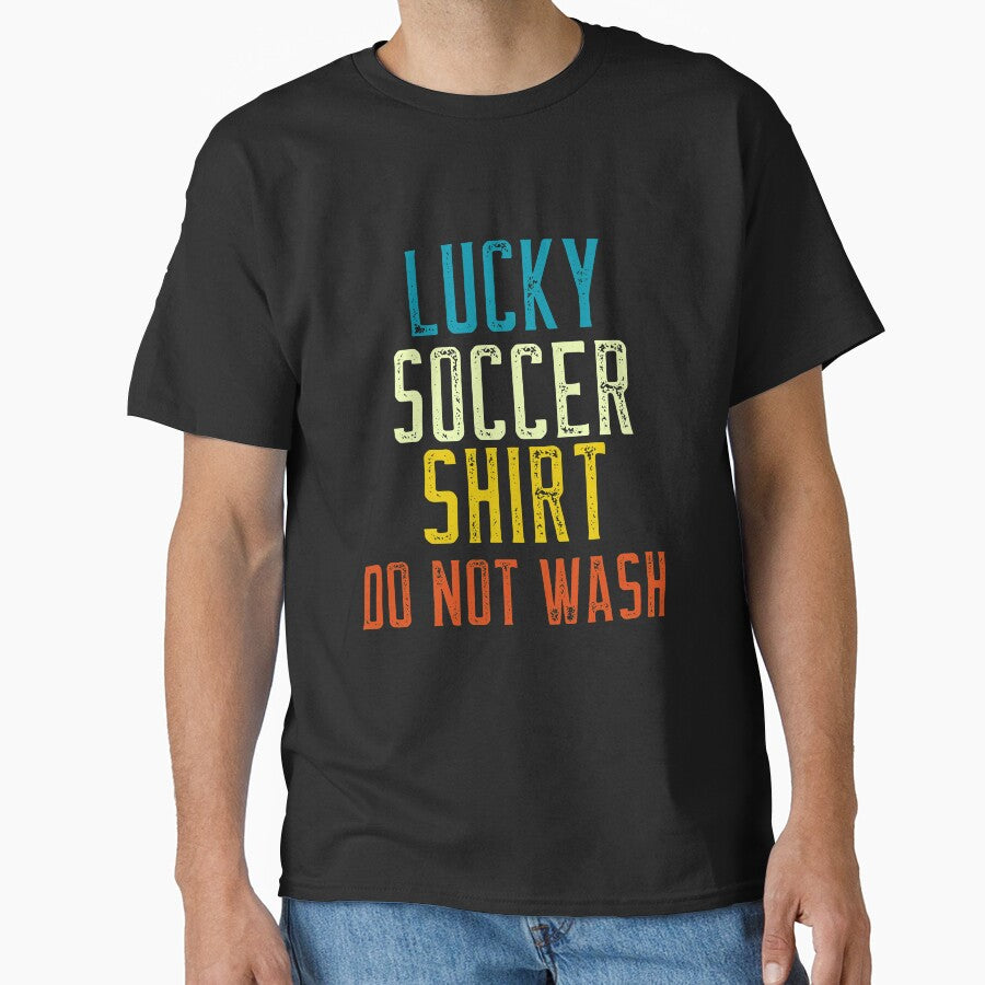 Lucky Soccer Shirt, DO NOT WASH Funny Soccer Fan and Soccer Player by SKilner