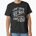 i don't know how to act my age i've never been this old before by DsignTByMason