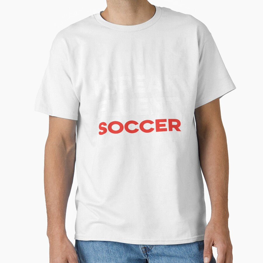 I Speak Fluent Soccer by TendyTees