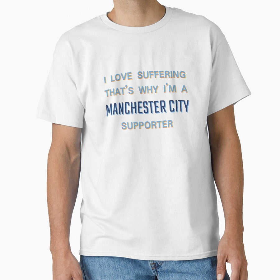 I love suffering that's why I'm a Manchester City Supporter by Niche Fandoms R Us